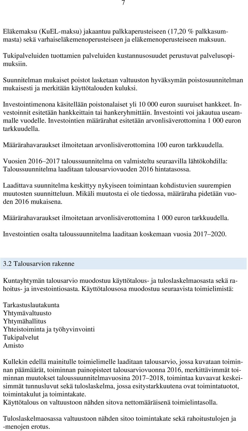 Suunnitelman mukaiset poistot lasketaan valtuuston hyväksymän poistosuunnitelman mukaisesti ja merkitään käyttötalouden kuluksi.