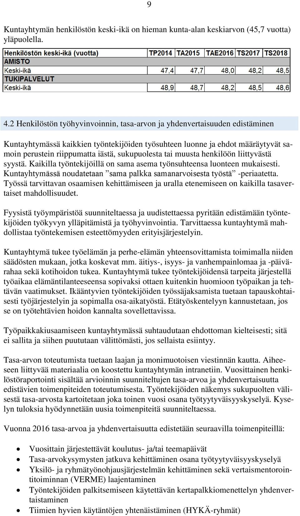 sukupuolesta tai muusta henkilöön liittyvästä syystä. Kaikilla työntekijöillä on sama asema työnsuhteensa luonteen mukaisesti.