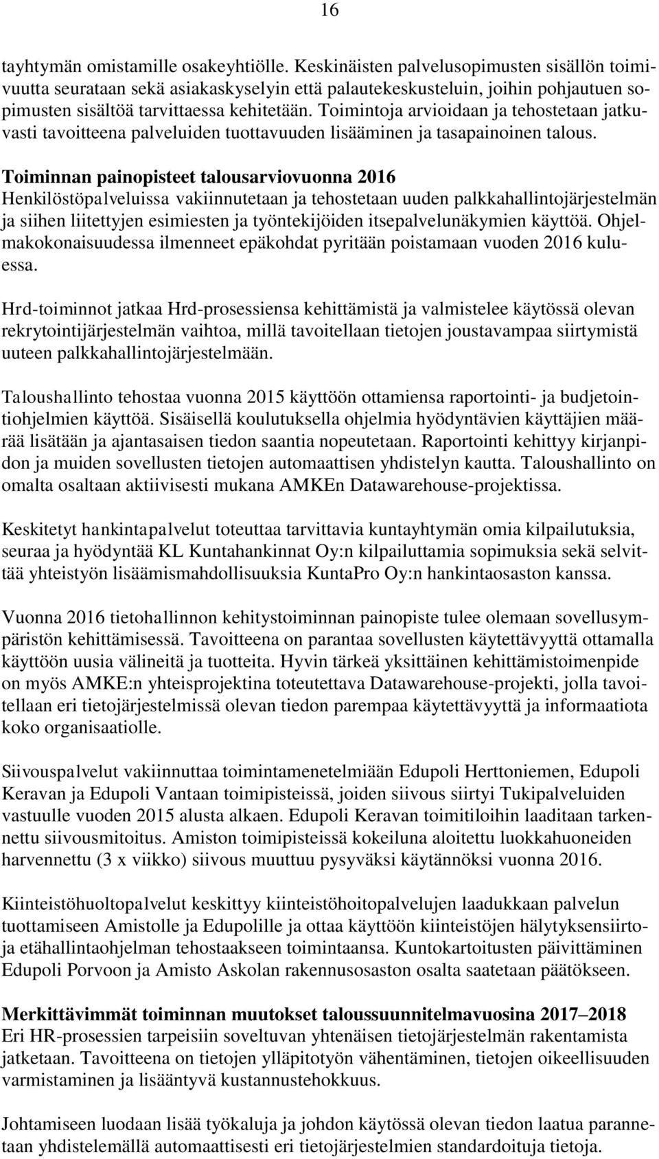 Toimintoja arvioidaan ja tehostetaan jatkuvasti tavoitteena palveluiden tuottavuuden lisääminen ja tasapainoinen talous.