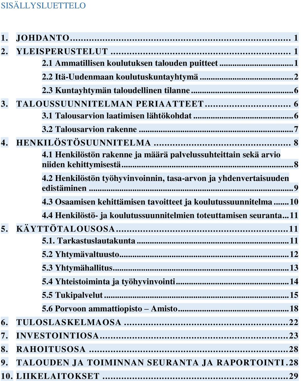 1 Henkilöstön rakenne ja määrä palvelussuhteittain sekä arvio niiden kehittymisestä... 8 4.2 Henkilöstön työhyvinvoinnin, tasa-arvon ja yhdenvertaisuuden edistäminen... 9 4.