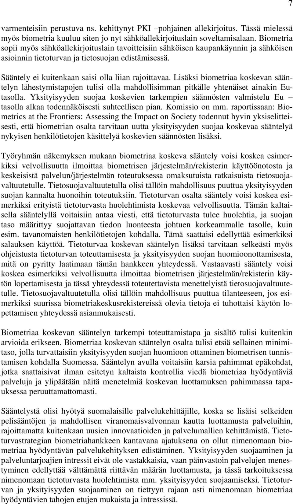 Lisäksi biometriaa koskevan sääntelyn lähestymistapojen tulisi olla mahdollisimman pitkälle yhtenäiset ainakin Eutasolla.