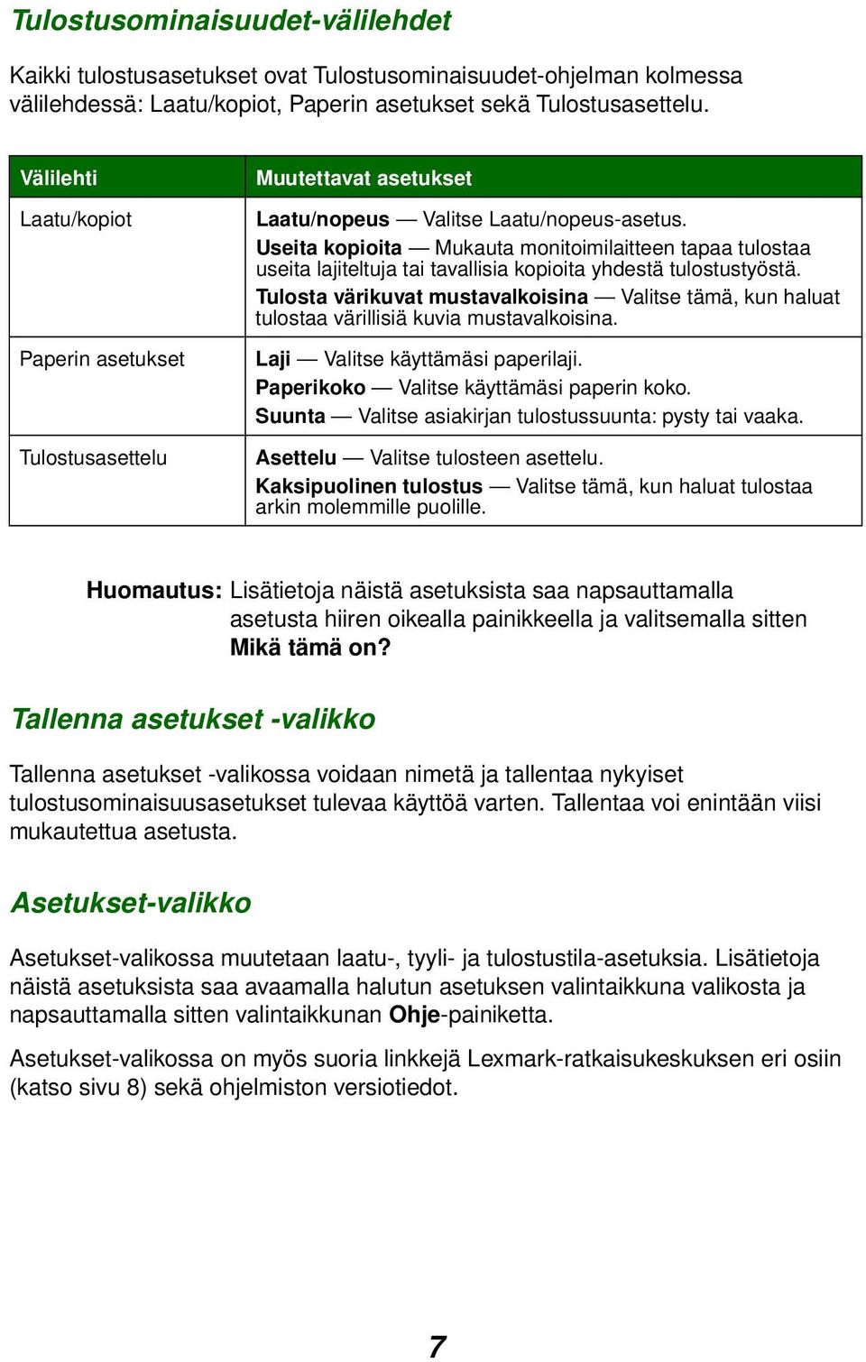 Useita kopioita Mukauta monitoimilaitteen tapaa tulostaa useita lajiteltuja tai tavallisia kopioita yhdestä tulostustyöstä.