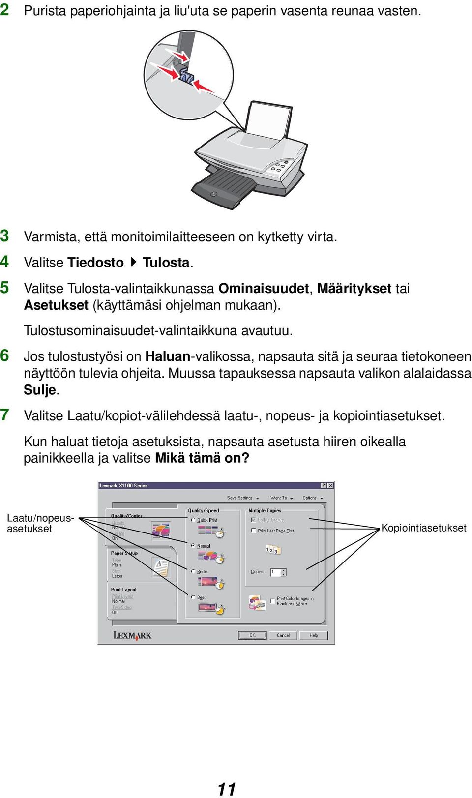 6 Jos tulostustyösi on Haluan-valikossa, napsauta sitä ja seuraa tietokoneen näyttöön tulevia ohjeita. Muussa tapauksessa napsauta valikon alalaidassa Sulje.