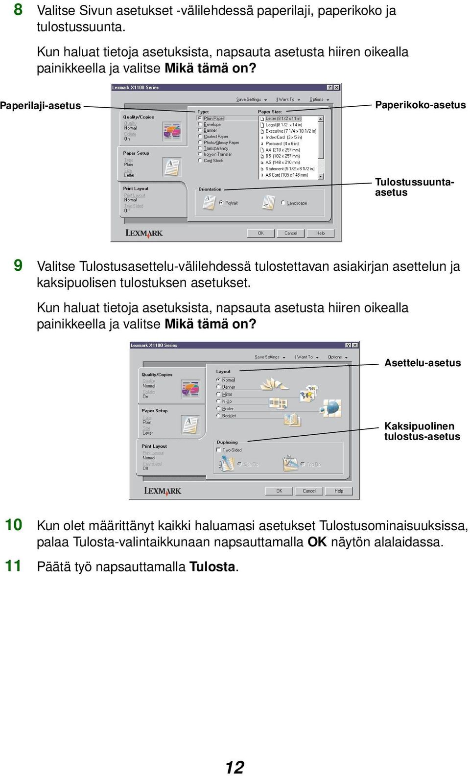 Paperilaji-asetus Paperikoko-asetus Tulostussuuntaasetus 9 Valitse Tulostusasettelu-välilehdessä tulostettavan asiakirjan asettelun ja kaksipuolisen tulostuksen asetukset.