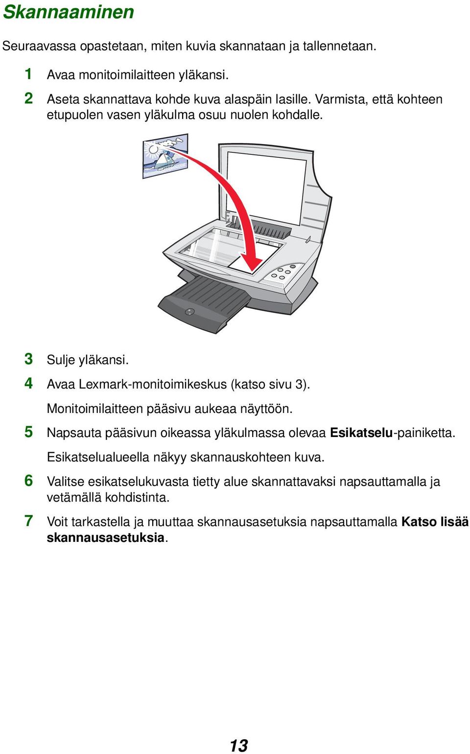 Monitoimilaitteen pääsivu aukeaa näyttöön. 5 Napsauta pääsivun oikeassa yläkulmassa olevaa Esikatselu-painiketta. Esikatselualueella näkyy skannauskohteen kuva.