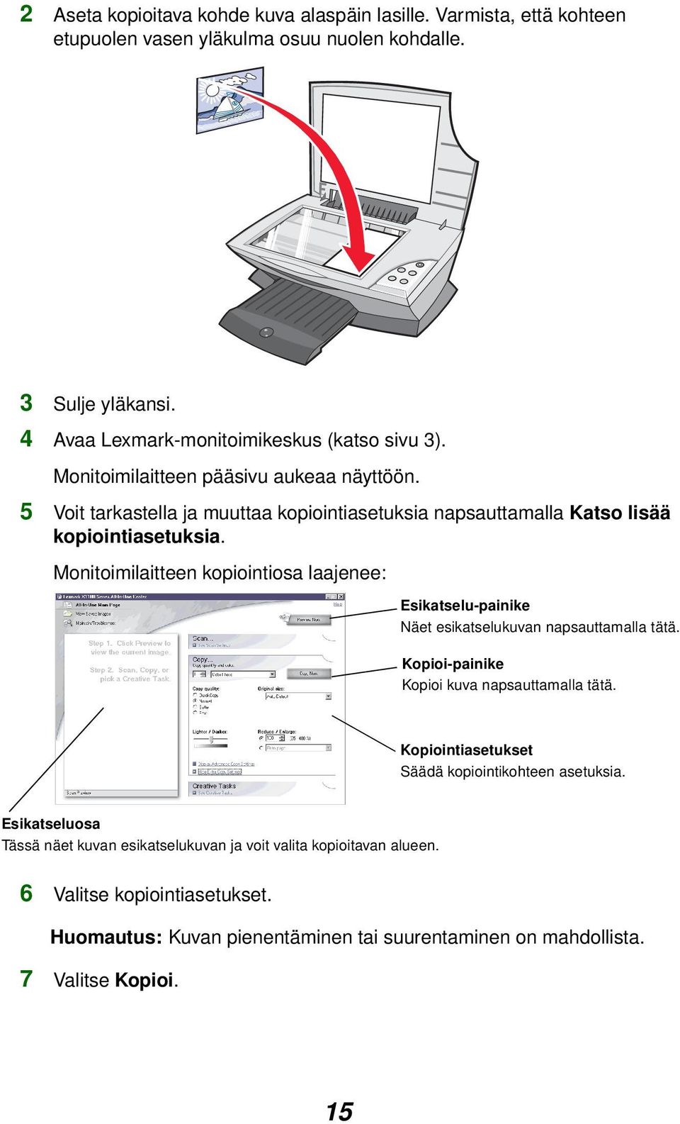 5 Voit tarkastella ja muuttaa kopiointiasetuksia napsauttamalla Katso lisää kopiointiasetuksia.