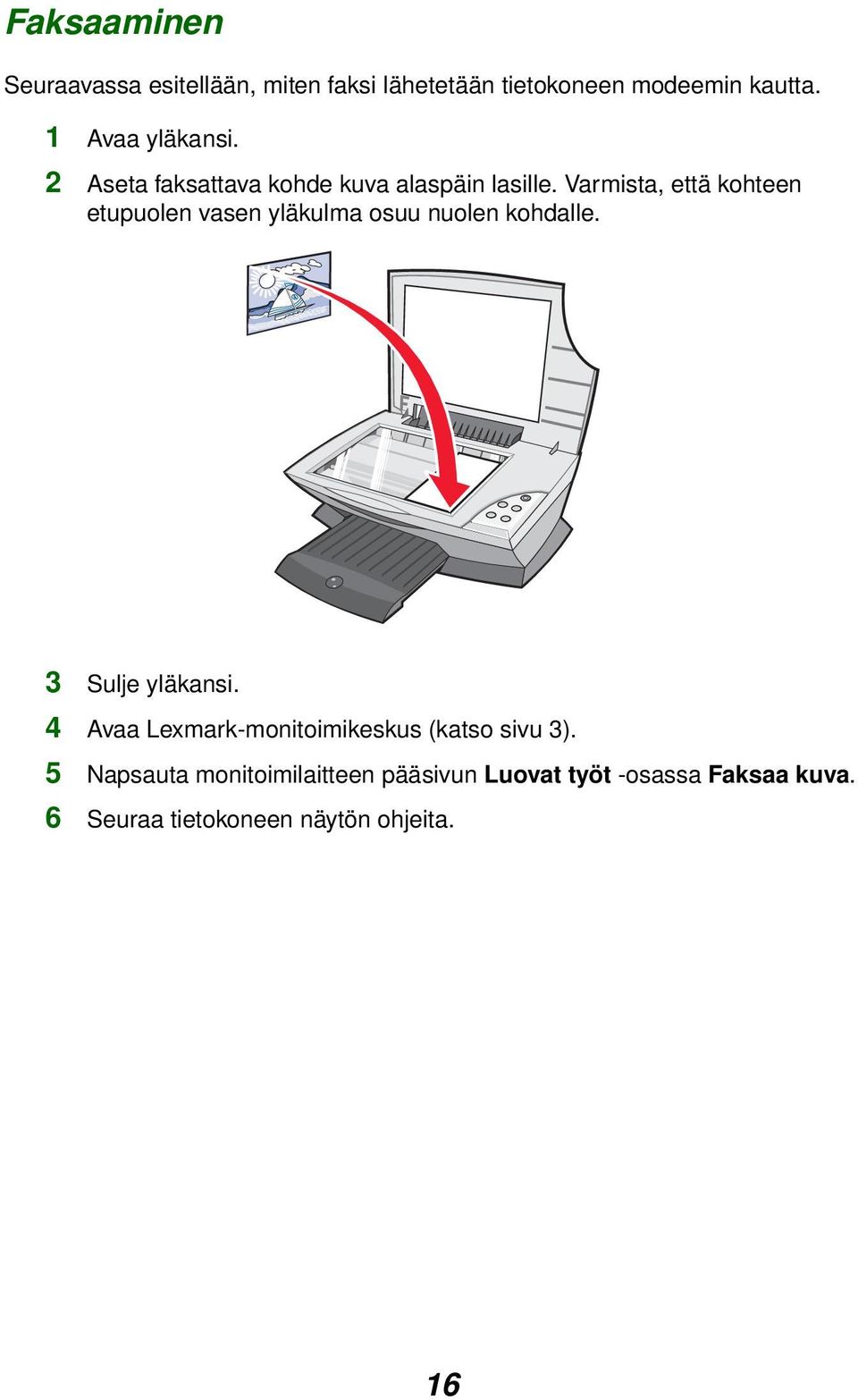 Varmista, että kohteen etupuolen vasen yläkulma osuu nuolen kohdalle. 3 Sulje yläkansi.