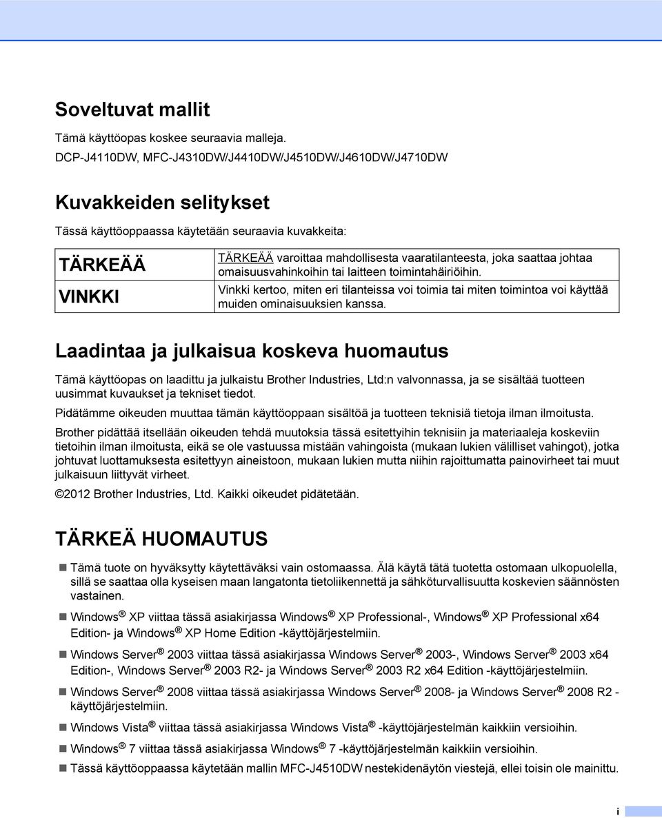 saattaa johtaa omaisuusvahinkoihin tai laitteen toimintahäiriöihin. Vinkki kertoo, miten eri tilanteissa voi toimia tai miten toimintoa voi käyttää muiden ominaisuuksien kanssa.