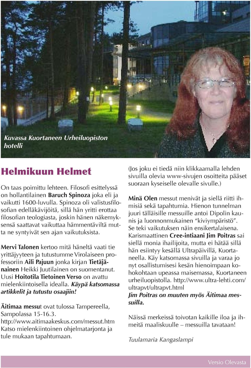 Mervi Talonen kertoo mitä häneltä vaati tie yrittäjyyteen ja tutustumme Virolaiseen professoriin Aili Pajuun jonka kirjan Tietäjänainen Heikki Juutilainen on suomentanut.