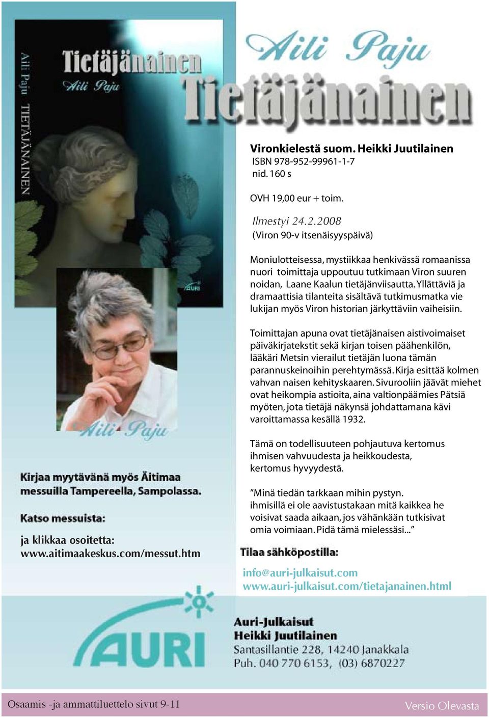 .2.2008 (Viron 90-v itsenäisyyspäivä) Moniulotteisessa, mystiikkaa henkivässä romaanissa nuori toimittaja uppoutuu tutkimaan Viron suuren noidan, Laane Kaalun tietäjänviisautta.