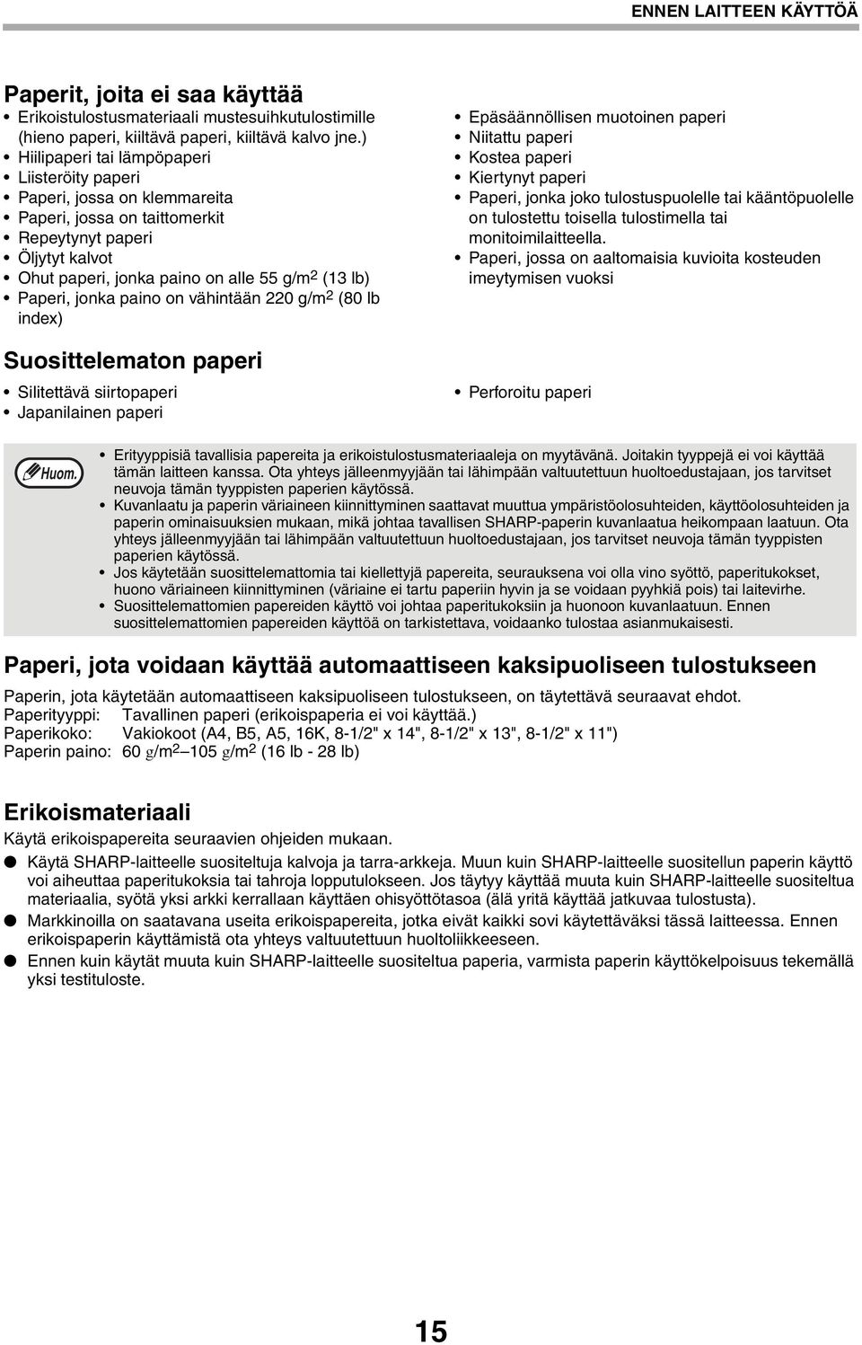 jonka paino on vähintään 220 g/m 2 (80 lb index) Suosittelematon paperi Silitettävä siirtopaperi Japanilainen paperi Epäsäännöllisen muotoinen paperi Niitattu paperi Kostea paperi Kiertynyt paperi