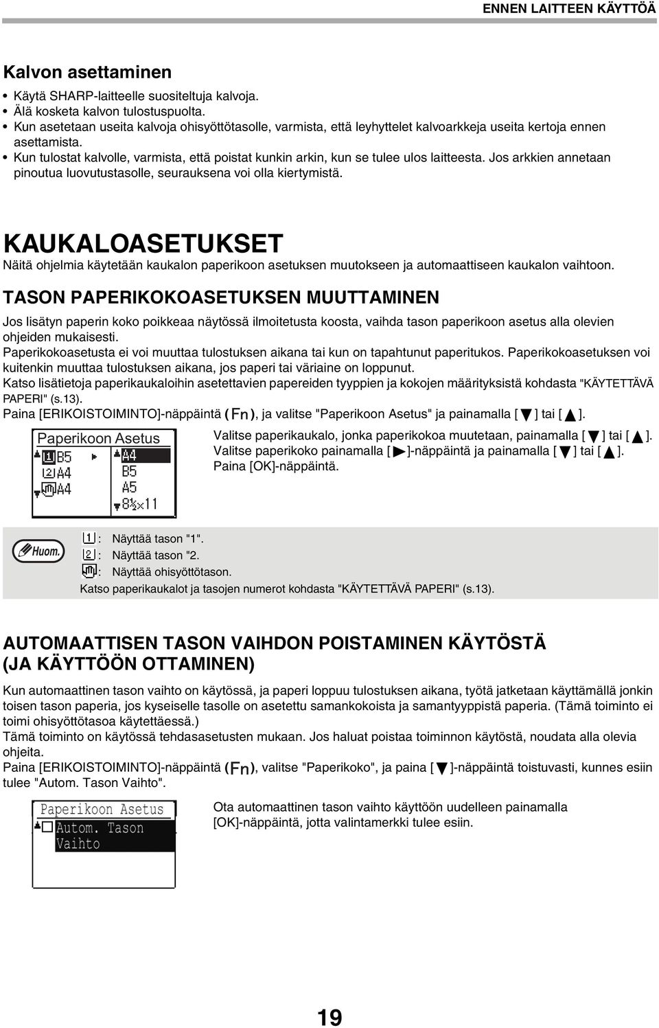 Kun tulostat kalvolle, varmista, että poistat kunkin arkin, kun se tulee ulos laitteesta. Jos arkkien annetaan pinoutua luovutustasolle, seurauksena voi olla kiertymistä.