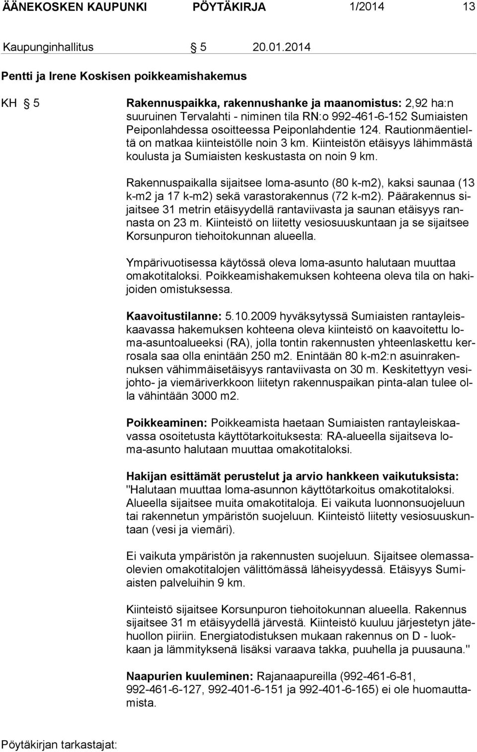 2014 Pentti ja Irene Koskisen poikkeamishakemus KH 5 Rakennuspaikka, rakennushanke ja maanomistus: 2,92 ha:n suu ruinen Tervalahti - niminen tila RN:o 992-461-6-152 Sumiaisten Peiponlahdessa