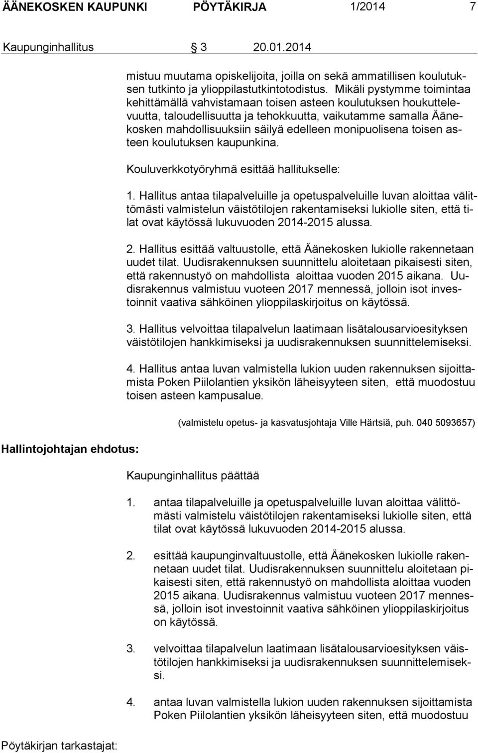 monipuolisena toisen asteen koulu tuksen kaupunkina. Kouluverkkotyöryhmä esittää hallitukselle: 1.