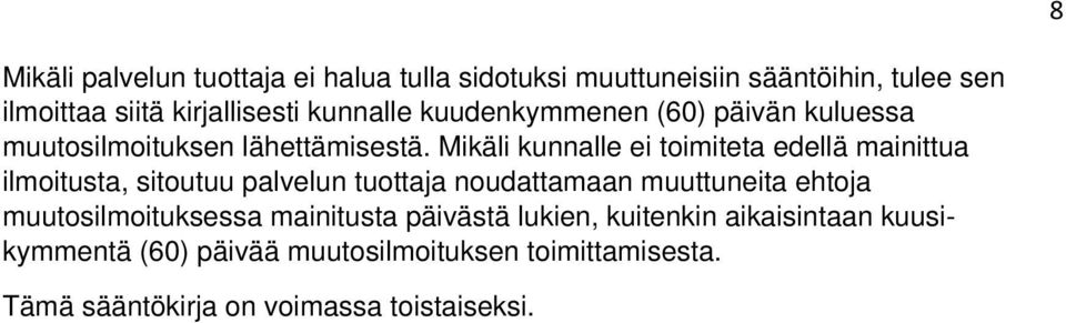 Mikäli kunnalle ei toimiteta edellä mainittua ilmoitusta, sitoutuu palvelun tuottaja noudattamaan muuttuneita ehtoja