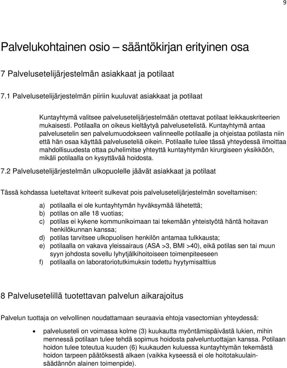 Potilaalla on oikeus kieltäytyä palvelusetelistä. Kuntayhtymä antaa palvelusetelin sen palvelumuodokseen valinneelle potilaalle ja ohjeistaa potilasta niin että hän osaa käyttää palveluseteliä oikein.