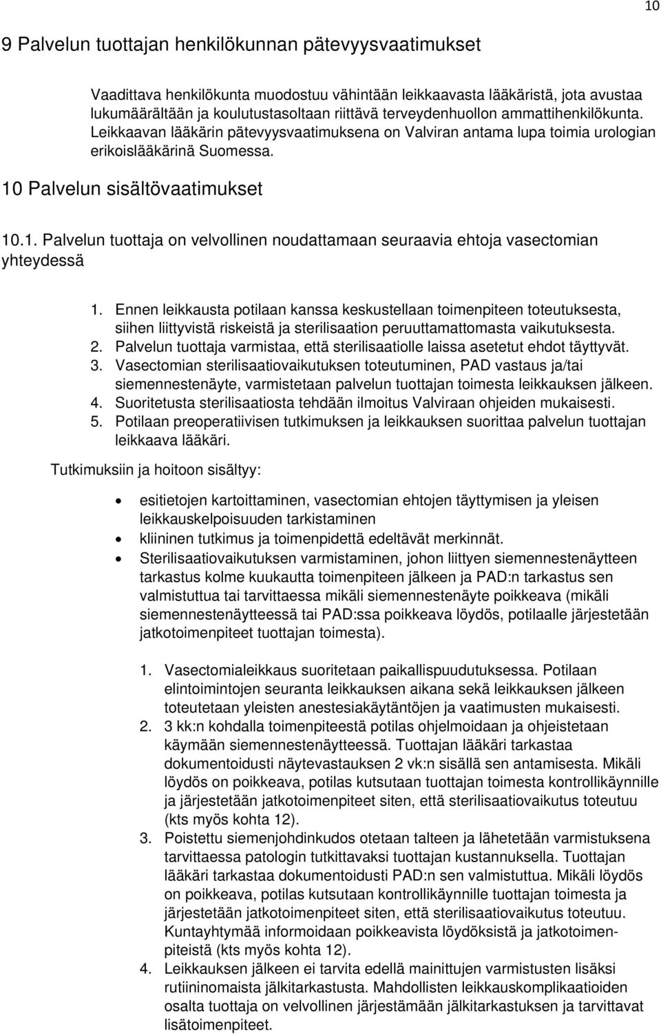 Palvelun sisältövaatimukset 10.1. Palvelun tuottaja on velvollinen noudattamaan seuraavia ehtoja vasectomian yhteydessä 1.