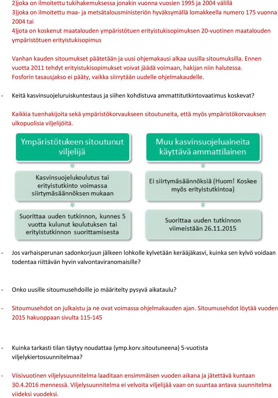 Ennen vuotta 2011 tehdyt erityistukisopimukset voivat jäädä voimaan, hakijan niin halutessa. Fosforin tasausjakso ei pääty, vaikka siirrytään uudelle ohjelmakaudelle.