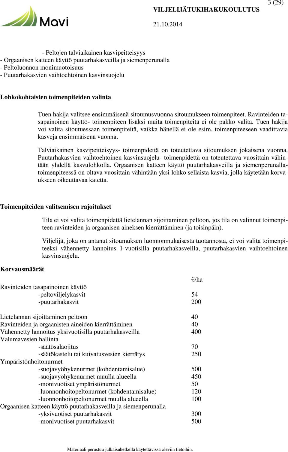 Ravinteiden tasapainoinen käyttö- toimenpiteen lisäksi muita toimenpiteitä ei ole pakko valita. Tuen hakija voi valita sitoutuessaan toimenpiteitä, vaikka hänellä ei ole esim.