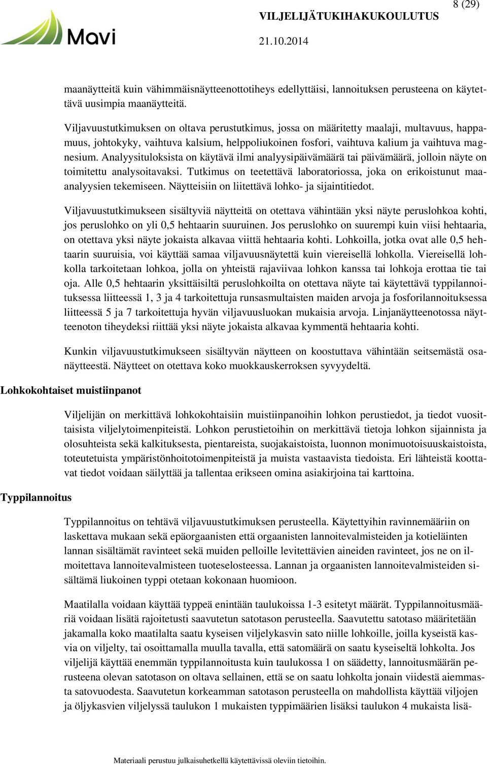 Analyysituloksista on käytävä ilmi analyysipäivämäärä tai päivämäärä, jolloin näyte on toimitettu analysoitavaksi. Tutkimus on teetettävä laboratoriossa, joka on erikoistunut maaanalyysien tekemiseen.