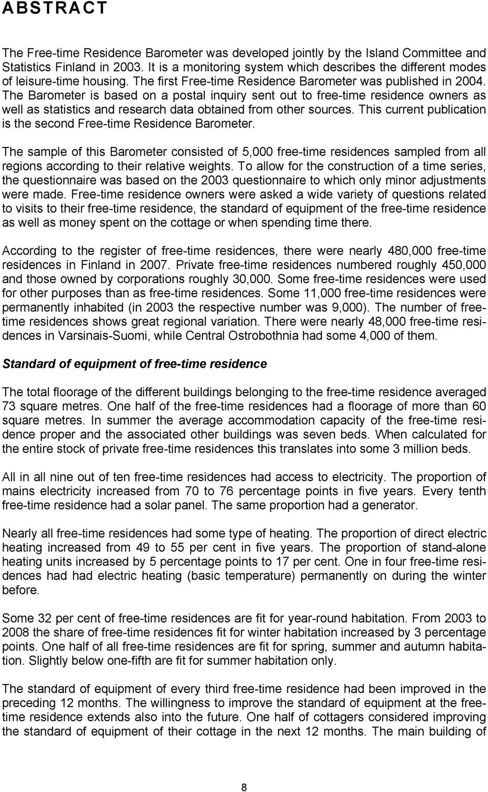 The Barometer is based on a postal inquiry sent out to free-time residence owners as well as statistics and research data obtained from other sources.