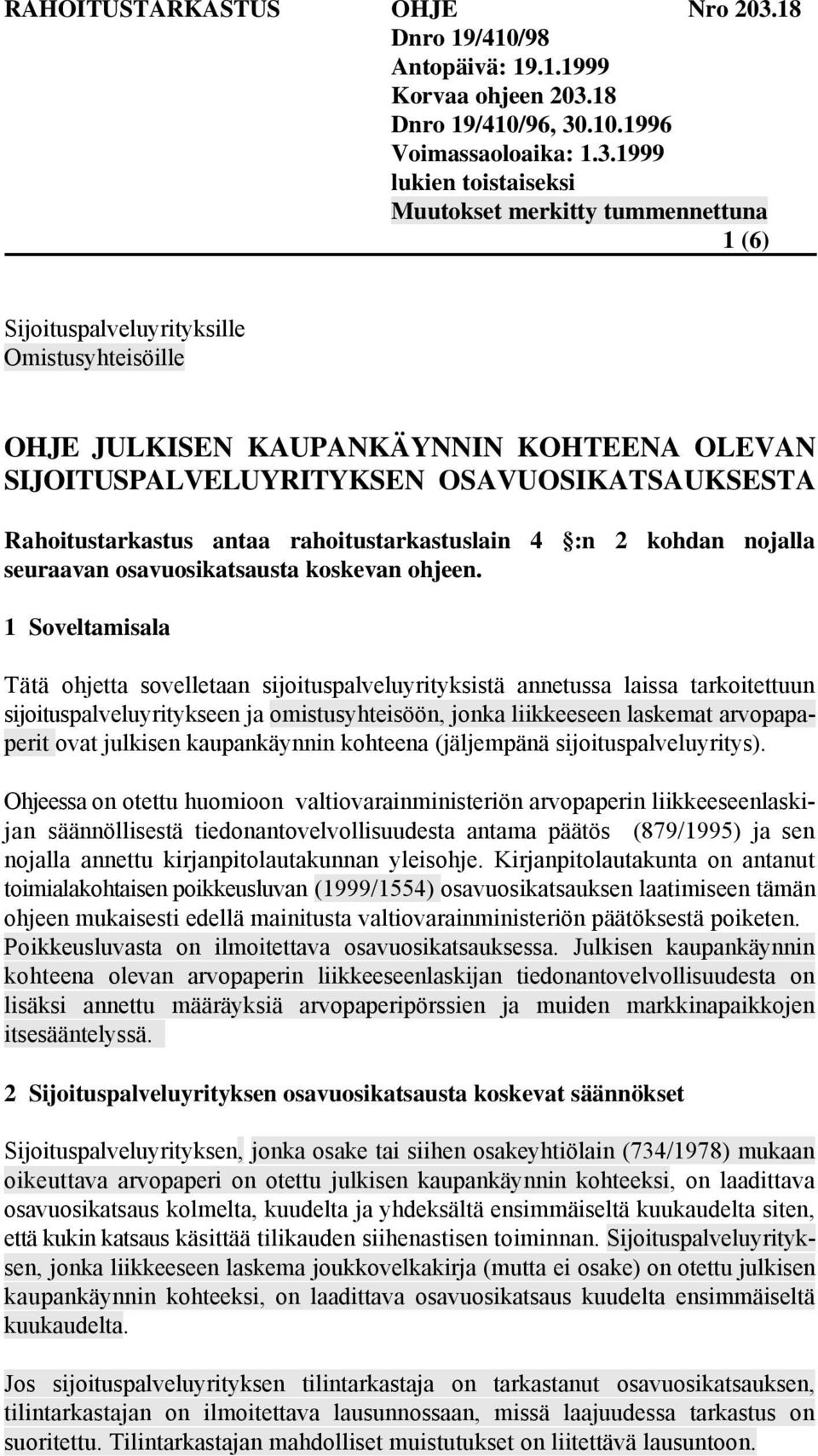 1 Soveltamisala Tätä ohjetta sovelletaan sijoituspalveluyrityksistä annetussa laissa tarkoitettuun sijoituspalveluyritykseen ja omistusyhteisöön, jonka liikkeeseen laskemat arvopapaperit ovat