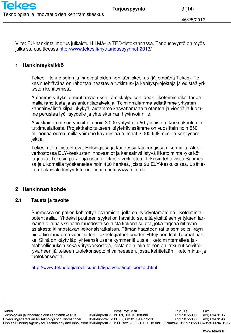 Tekesin tehtävänä on rahoittaa haastavia tutkimus- ja kehitysprojekteja ja edistää yritysten kehittymistä.