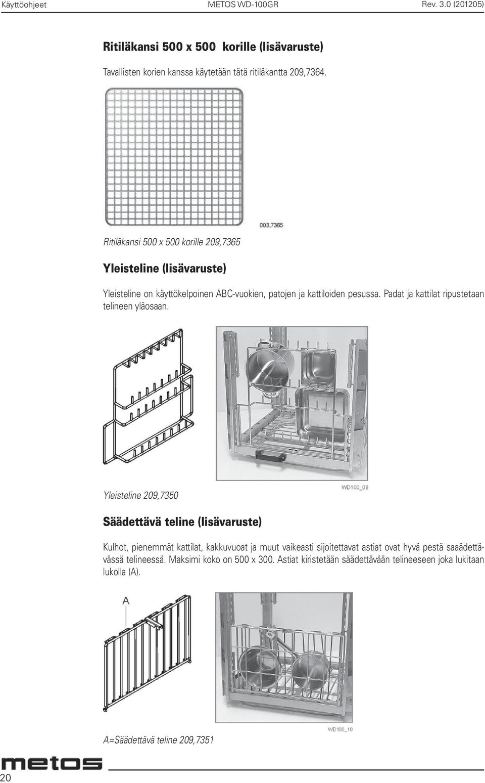 Padat ja kattilat ripustetaan telineen yläosaan.