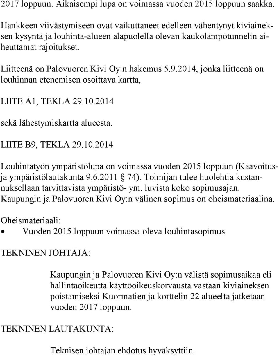 Liitteenä on Palovuoren Kivi Oy:n hakemus 5.9.2014, jonka liitteenä on lou hin nan ete nemisen osoittava kartta, LIITE A1, TEKLA 29.10.