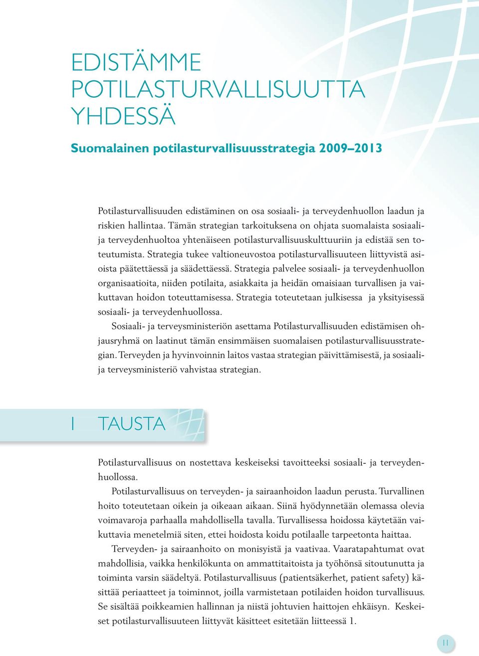 Strategia tukee valtioneuvostoa potilasturvallisuuteen liittyvistä asioista päätettäessä ja säädettäessä.