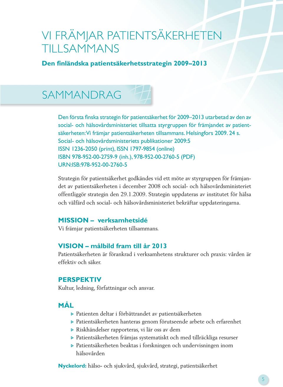 Social- och hälsovårdsministeriets publikationer 2009:5 ISSN 1236-2050 (print), ISSN 1797-9854 (online) ISBN 978-952-00-2759-9 (inh.