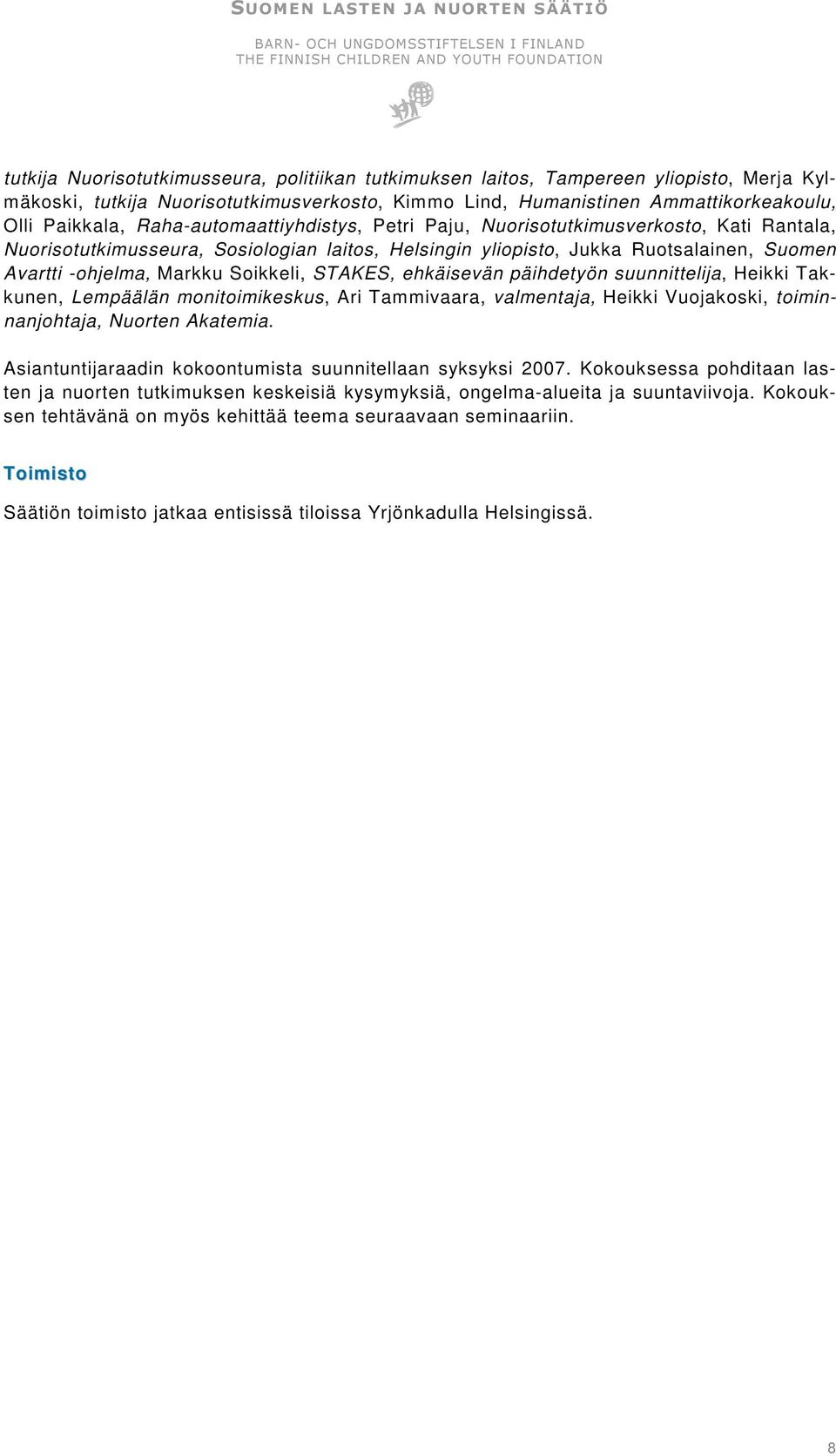 Soikkeli, STAKES, ehkäisevän päihdetyön suunnittelija, Heikki Takkunen, Lempäälän monitoimikeskus, Ari Tammivaara, valmentaja, Heikki Vuojakoski, toiminnanjohtaja, Nuorten Akatemia.