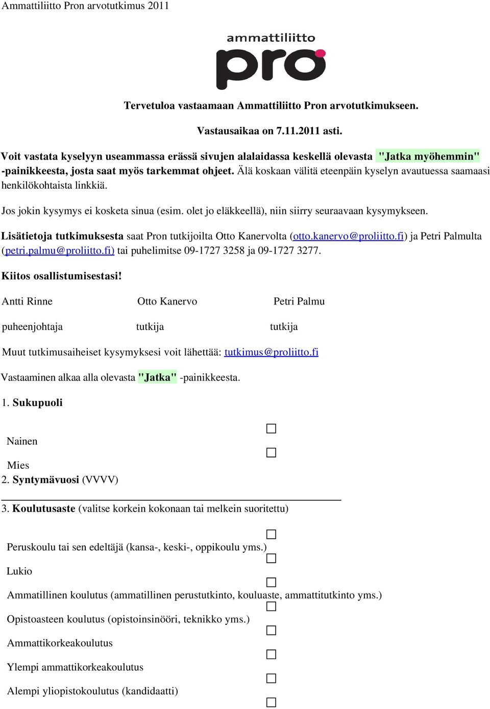 Älä koskaan välitä eteenpäin kyselyn avautuessa saamaasi henkilökohtaista linkkiä. Jos jokin kysymys ei kosketa sinua (esim. olet jo eläkkeellä), niin siirry seuraavaan kysymykseen.