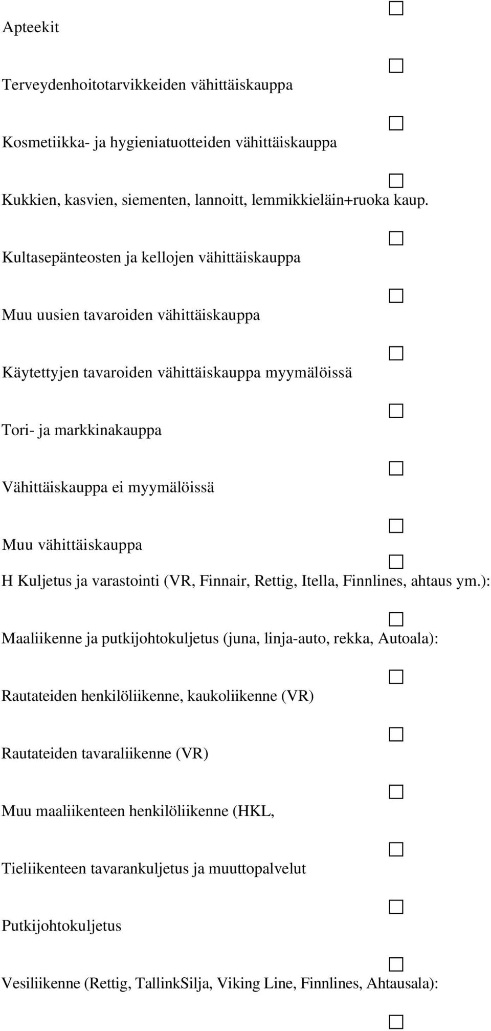 vähittäiskauppa H Kuljetus ja varastointi (VR, Finnair, Rettig, Itella, Finnlines, ahtaus ym.