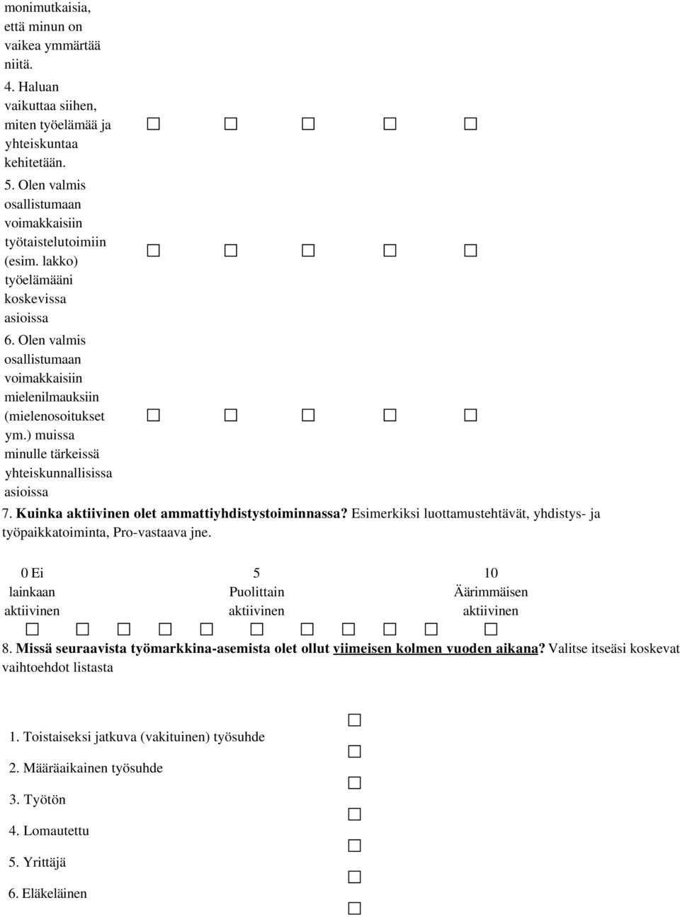 Kuinka aktiivinen olet ammattiyhdistystoiminnassa? Esimerkiksi luottamustehtävät, yhdistys- ja työpaikkatoiminta, Pro-vastaava jne.