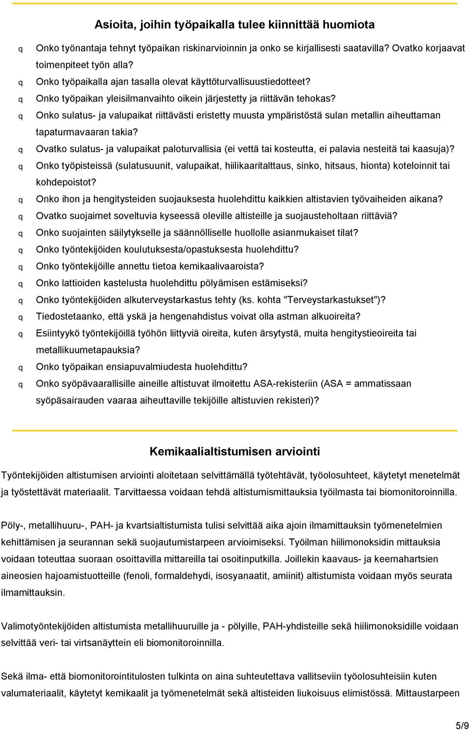 q Onko sulatus- ja valupaikat riittävästi eristetty muusta ympäristöstä sulan metallin aiheuttaman tapaturmavaaran takia?