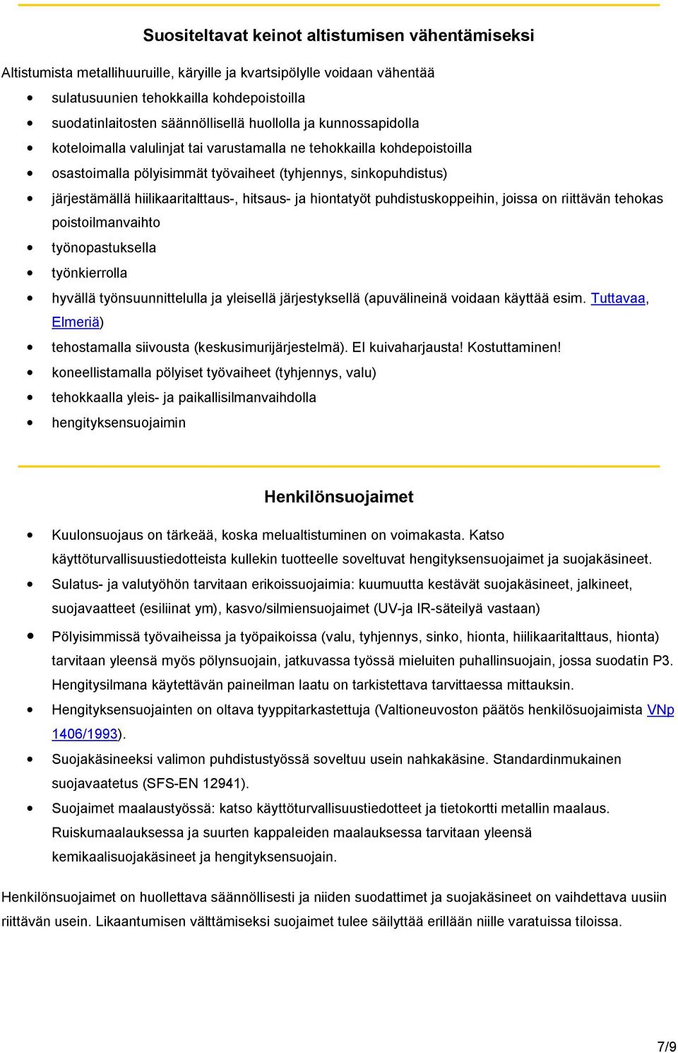 hitsaus- ja hiontatyöt puhdistuskoppeihin, joissa on riittävän tehokas poistoilmanvaihto työnopastuksella työnkierrolla hyvällä työnsuunnittelulla ja yleisellä järjestyksellä (apuvälineinä voidaan