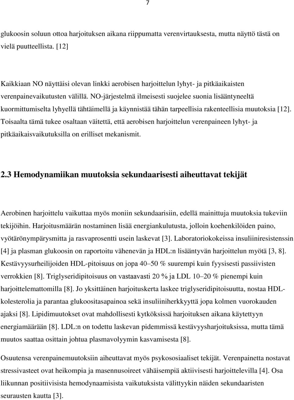 NO-järjestelmä ilmeisesti suojelee suonia lisääntyneeltä kuormittumiselta lyhyellä tähtäimellä ja käynnistää tähän tarpeellisia rakenteellisia muutoksia [12].