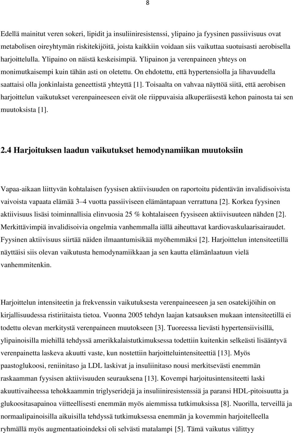 On ehdotettu, että hypertensiolla ja lihavuudella saattaisi olla jonkinlaista geneettistä yhteyttä [1].