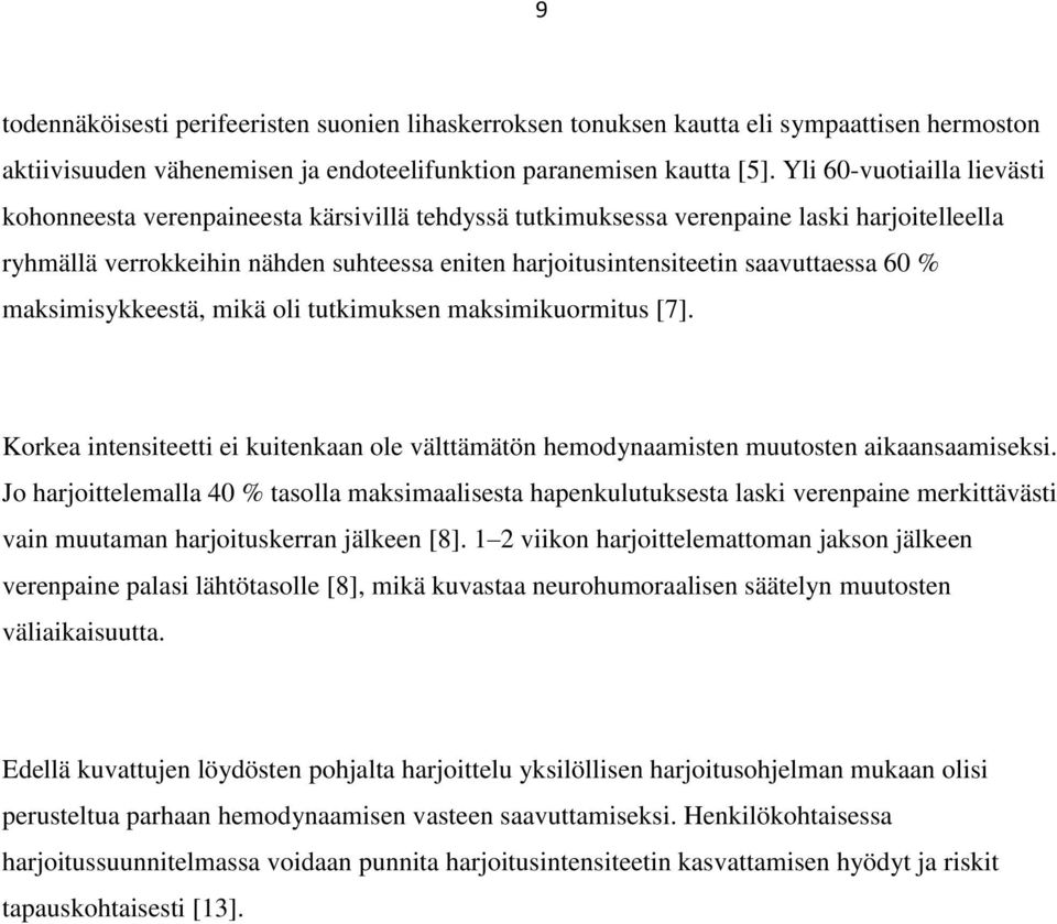 saavuttaessa 60 % maksimisykkeestä, mikä oli tutkimuksen maksimikuormitus [7]. Korkea intensiteetti ei kuitenkaan ole välttämätön hemodynaamisten muutosten aikaansaamiseksi.