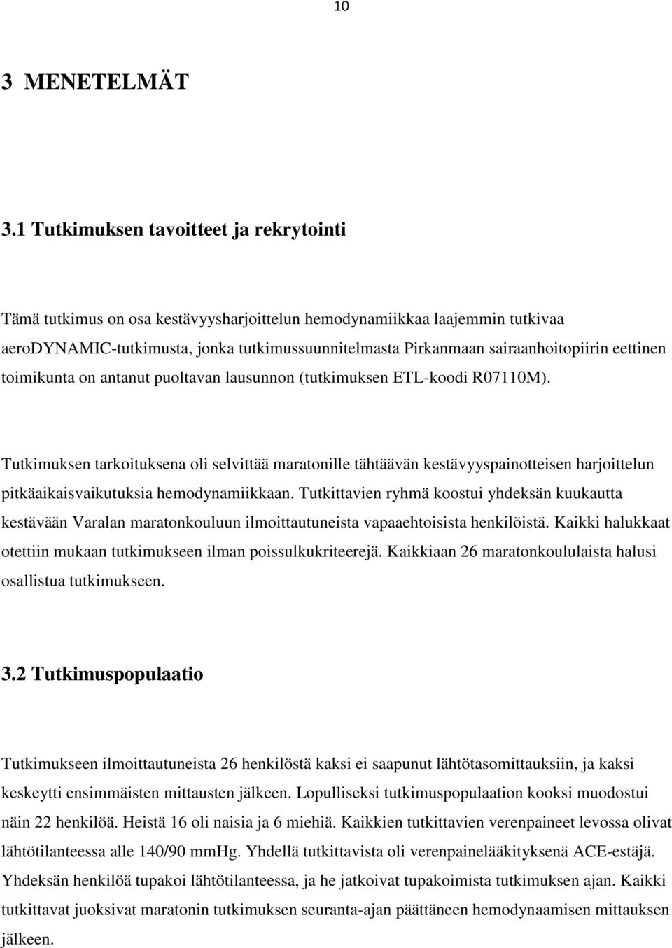 sairaanhoitopiirin eettinen toimikunta on antanut puoltavan lausunnon (tutkimuksen ETL-koodi R07110M).