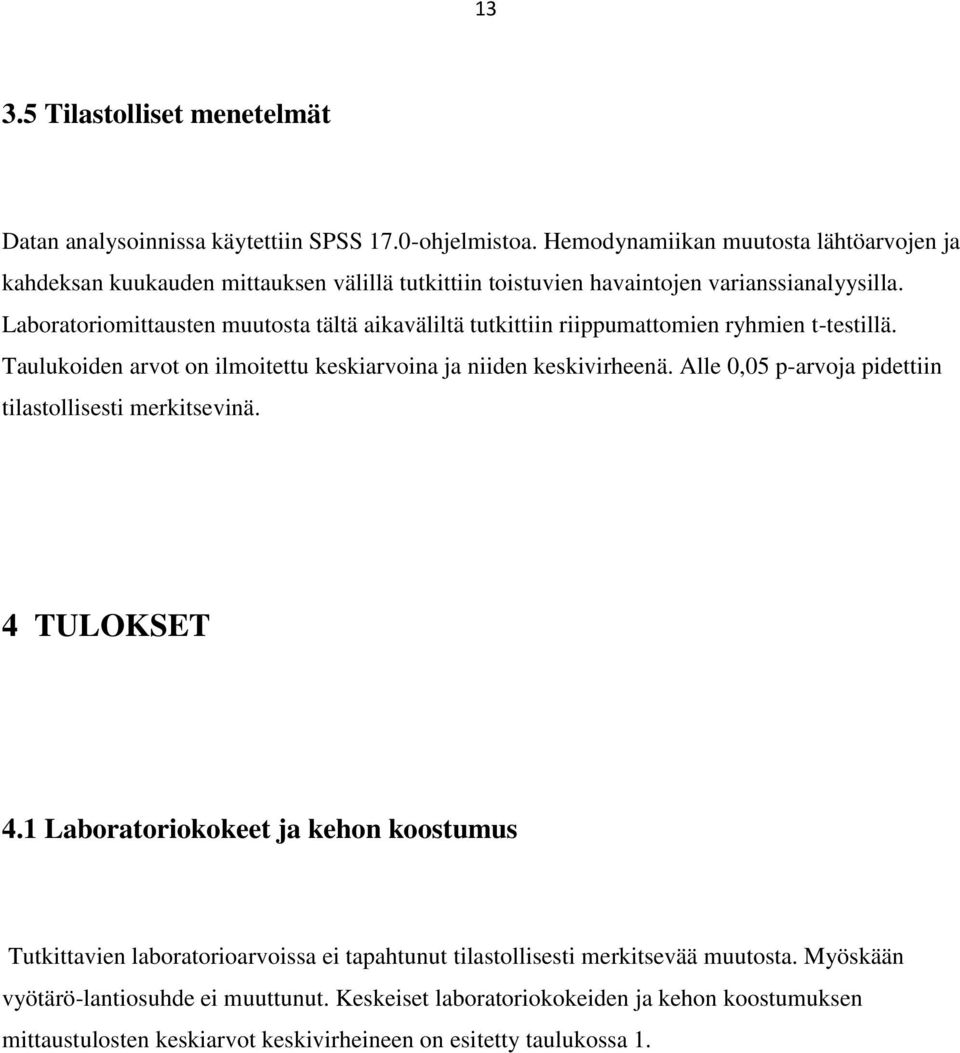 Laboratoriomittausten muutosta tältä aikaväliltä tutkittiin riippumattomien ryhmien t-testillä. Taulukoiden arvot on ilmoitettu keskiarvoina ja niiden keskivirheenä.