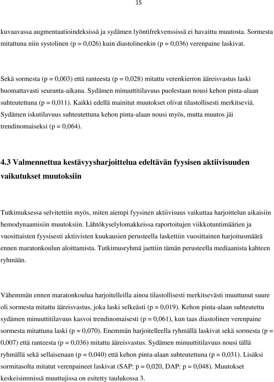 Sydämen minuuttitilavuus puolestaan nousi kehon pinta-alaan suhteutettuna (p = 0,011). Kaikki edellä mainitut muutokset olivat tilastollisesti merkitseviä.