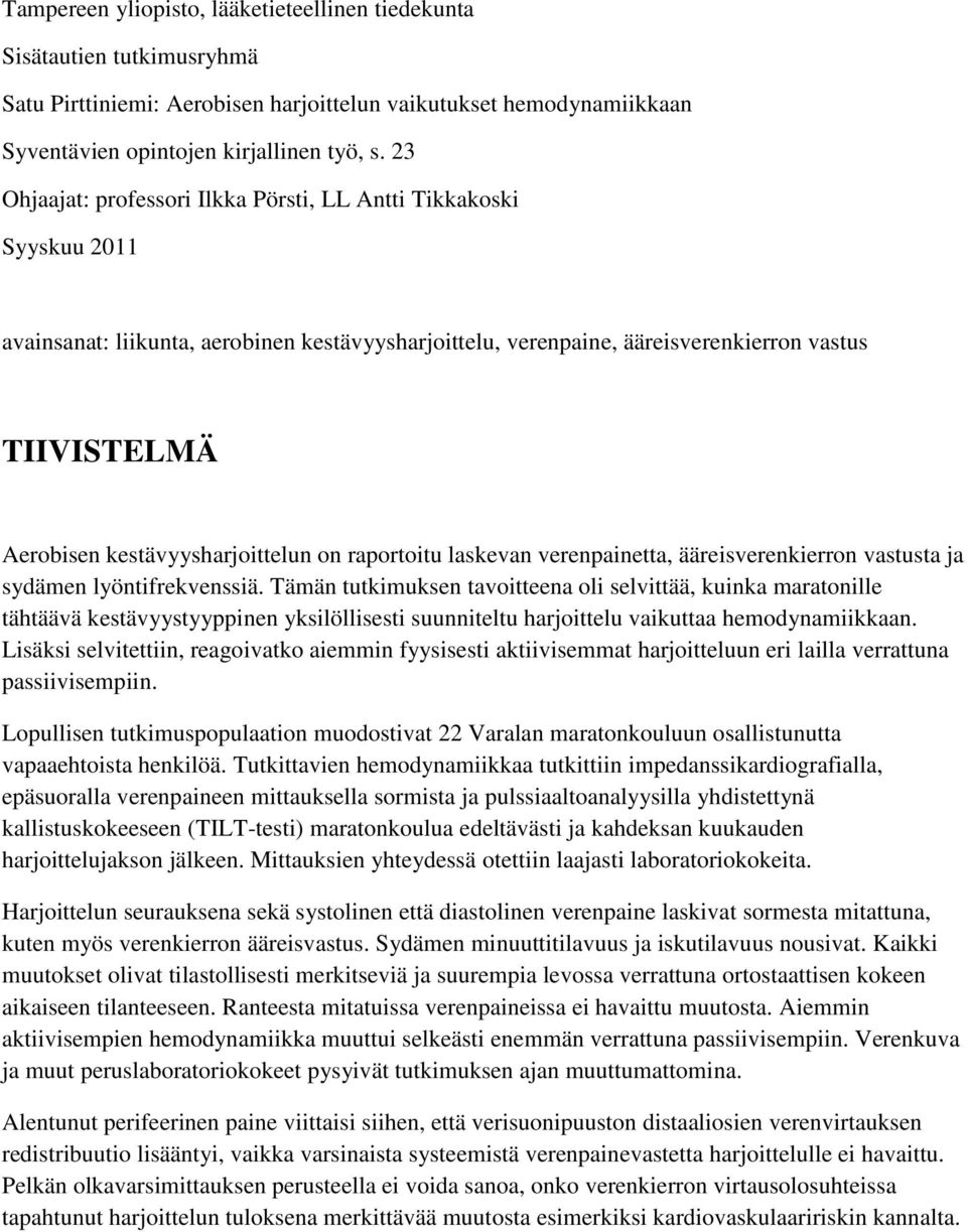 kestävyysharjoittelun on raportoitu laskevan verenpainetta, ääreisverenkierron vastusta ja sydämen lyöntifrekvenssiä.