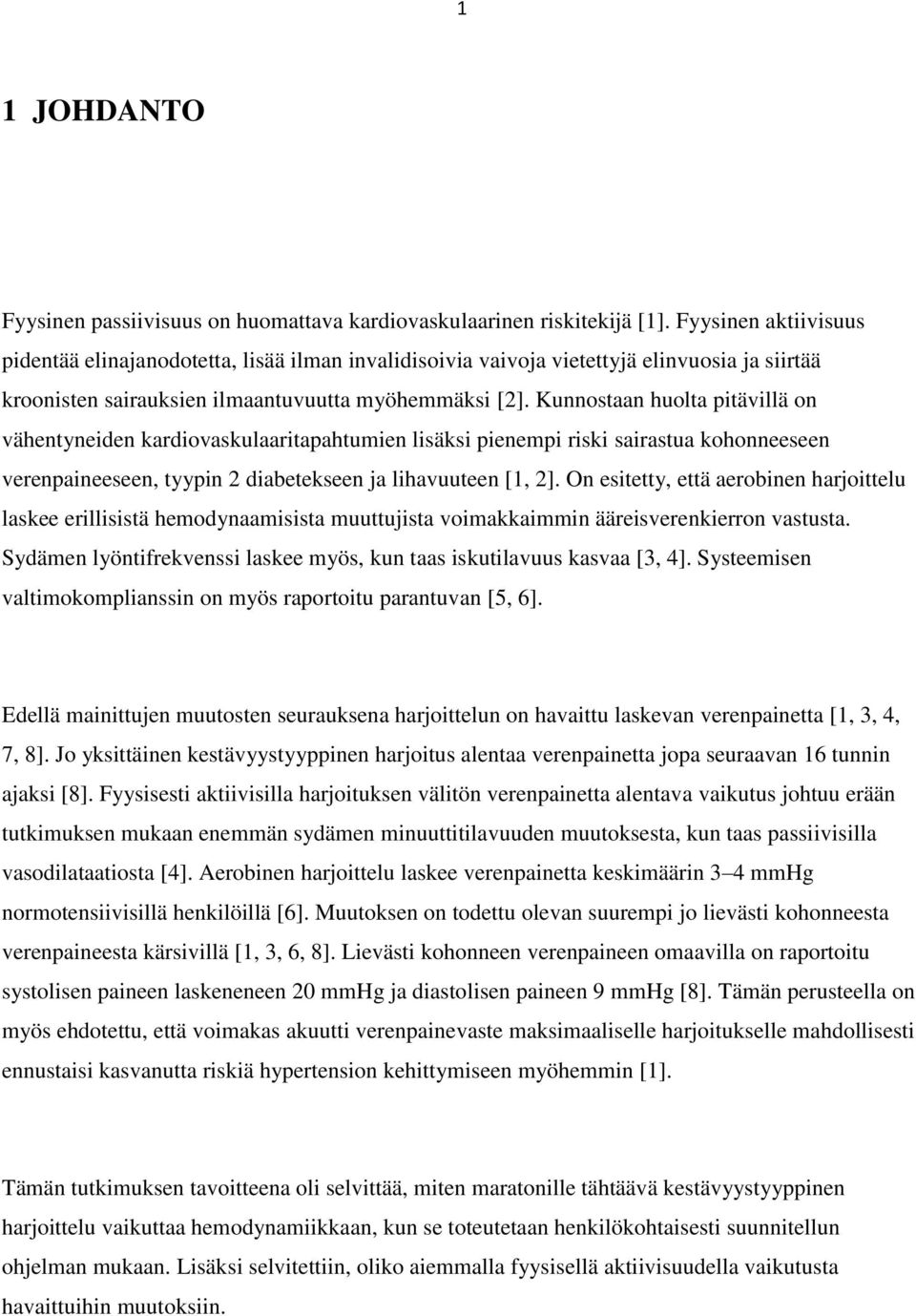 Kunnostaan huolta pitävillä on vähentyneiden kardiovaskulaaritapahtumien lisäksi pienempi riski sairastua kohonneeseen verenpaineeseen, tyypin 2 diabetekseen ja lihavuuteen [1, 2].