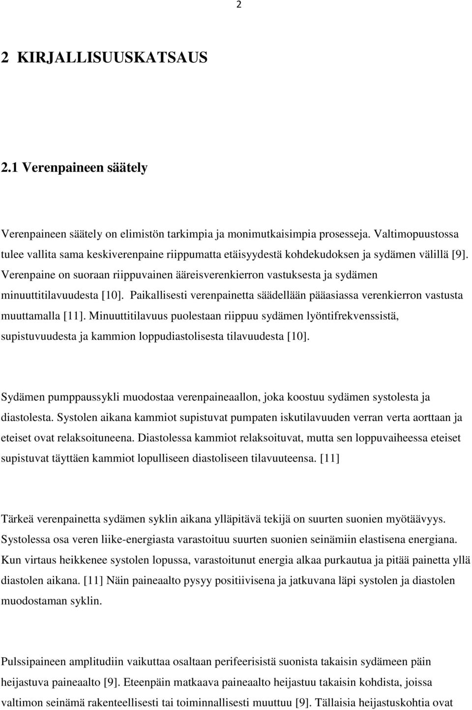 Verenpaine on suoraan riippuvainen ääreisverenkierron vastuksesta ja sydämen minuuttitilavuudesta [10]. Paikallisesti verenpainetta säädellään pääasiassa verenkierron vastusta muuttamalla [11].