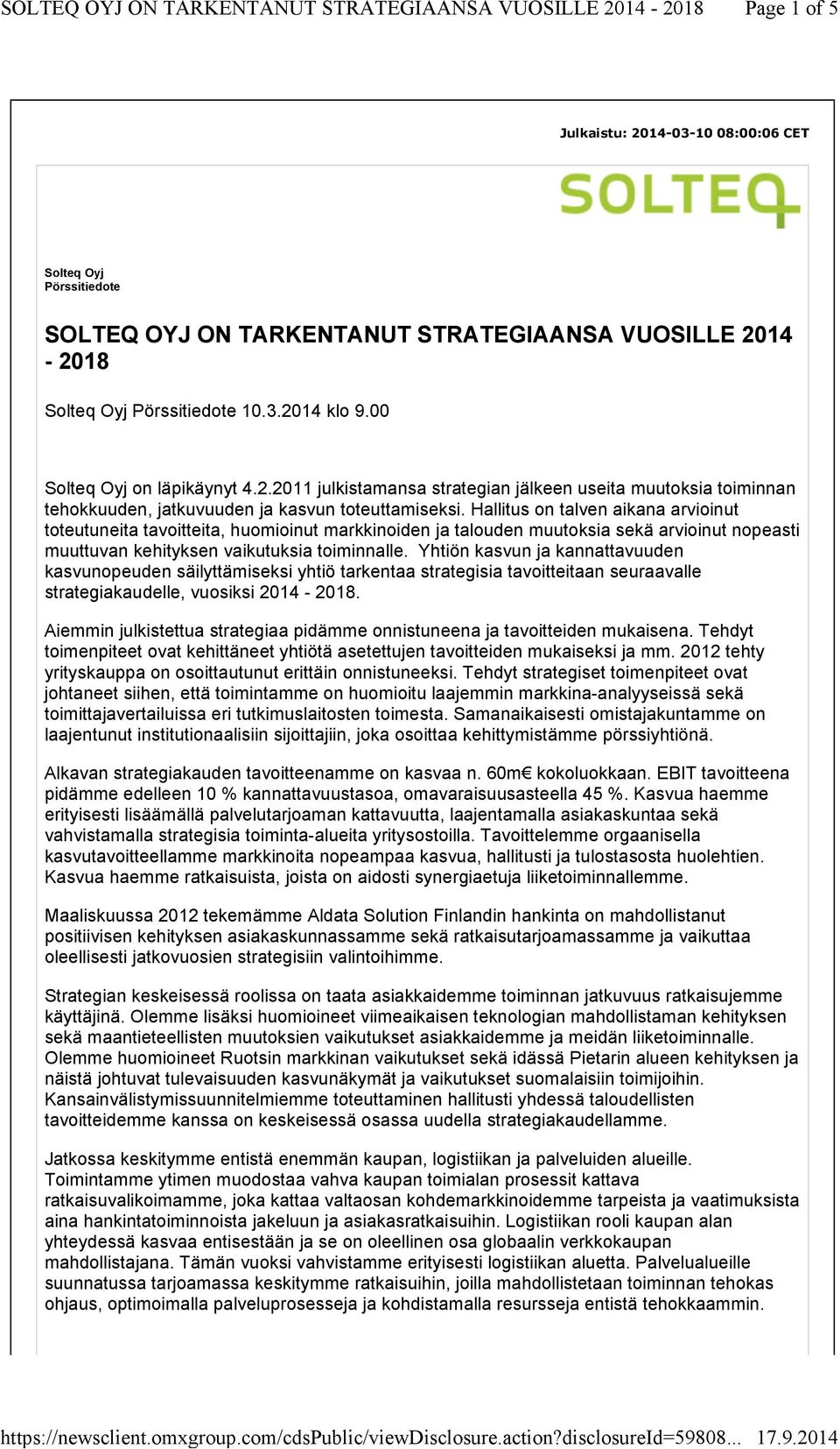 Hallitus on talven aikana arvioinut toteutuneita tavoitteita, huomioinut markkinoiden ja talouden muutoksia sekä arvioinut nopeasti muuttuvan kehityksen vaikutuksia toiminnalle.