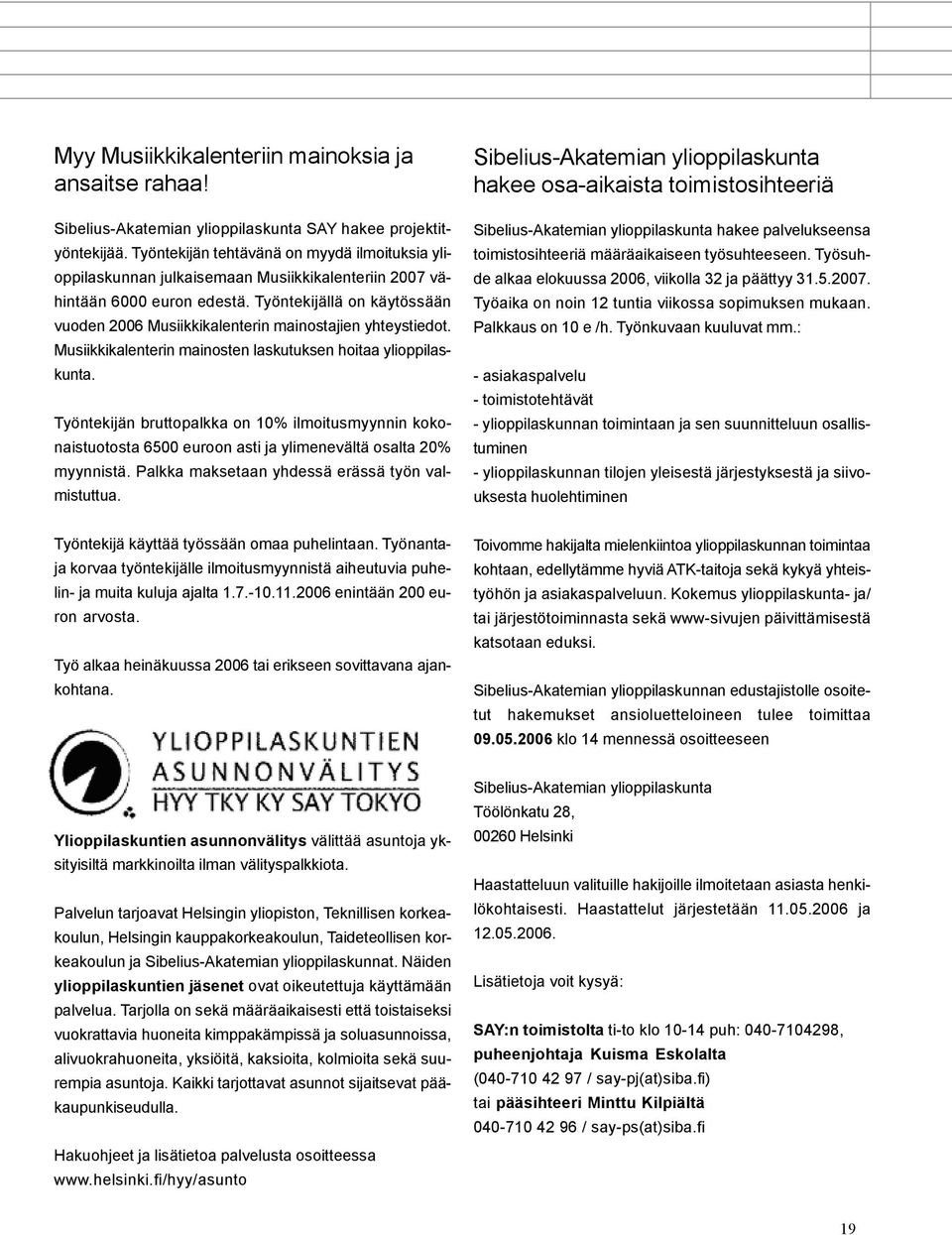 Työntekijällä on käytössään vuoden 2006 Musiikkikalenterin mainostajien yhteystiedot. Musiikkikalenterin mainosten laskutuksen hoitaa ylioppilaskunta.