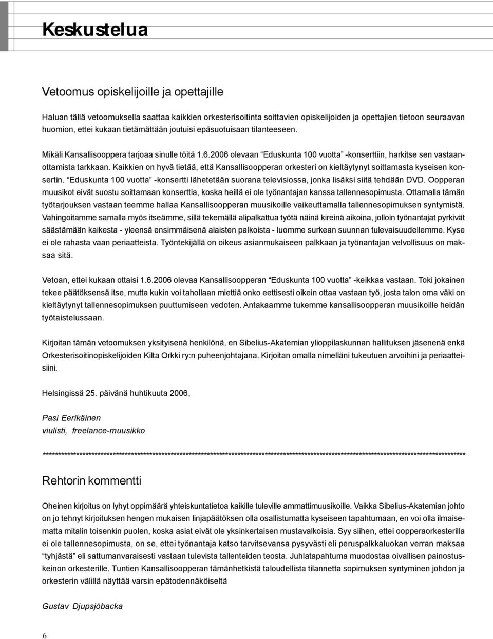 Kaikkien on hyvä tietää, että Kansallisoopperan orkesteri on kieltäytynyt soittamasta kyseisen konsertin.