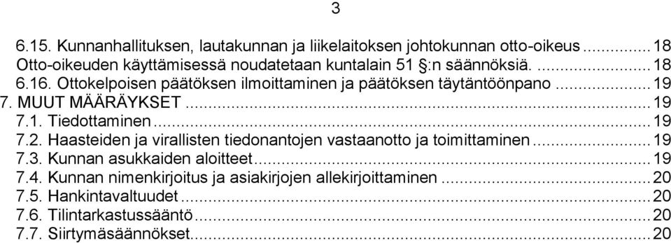 Ottokelpoisen päätöksen ilmoittaminen ja päätöksen täytäntöönpano... 19 7. MUUT MÄÄRÄYKSET... 19 7.1. Tiedottaminen... 19 7.2.